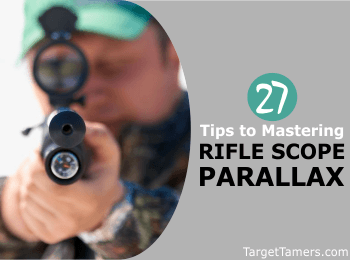 27 Tips to Mastering Rifle Scope Parallax