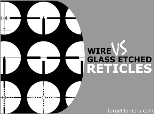 Reticles - Glass Etched versus Wire