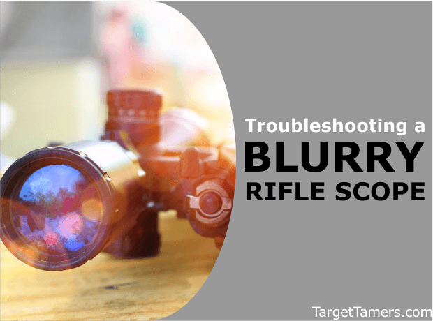 Troubleshooting a Blurry Rifle Scope