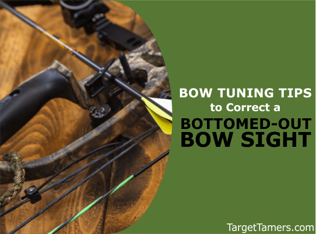 Bow Tuning Tips to Fix a Bottomed-Out Bow Sight